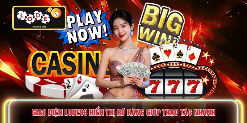 Giao diện LODE88 hiển thị rõ ràng giúp thao tác nhanh