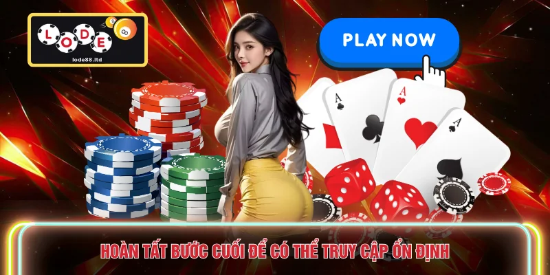 Hoàn tất bước cuối để có thể truy cập ổn định