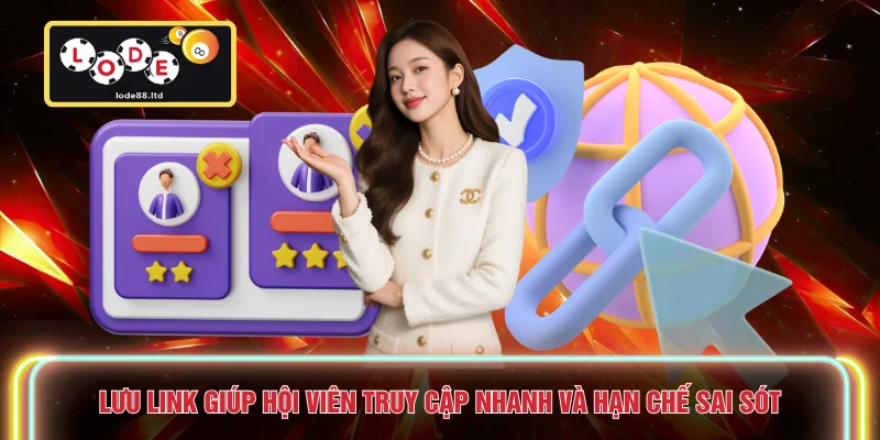 Lưu link giúp hội viên truy cập nhanh và hạn chế sai sót