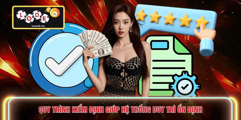 Quy trình kiểm định giúp hệ thống duy trì ổn định